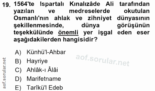19. soru: 1564'te Ispartalı Kınalızâde Ali tarafından yazılan ve medreselerde okutulan Osmanlı'nın ahlak ve zihniyet dünyasının…