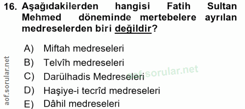 16. soru: Aşağıdakilerden hangisi Fatih Sultan Mehmed döneminde mertebelere ayrılan medreselerden biri değildir? A) Miftah medr…