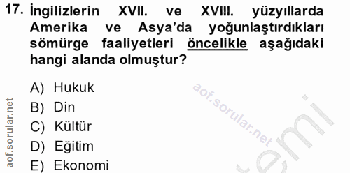 17. soru: Ingilizlerin XVII.| ve XVIII. yüzyıllarda Amerika ve Asya'da yoğunlaştırdıkları sömürge faaliyetleri öncelikle aşağıd…