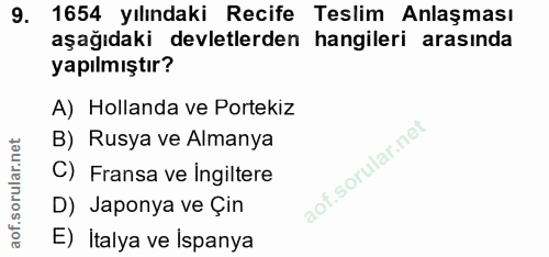 9. soru: 1654 yılındaki Recife Teslim Anlaşması aşağıdaki devletlerden hangileri arasında yapılmıştır? A) Hollanda ve Portekiz…