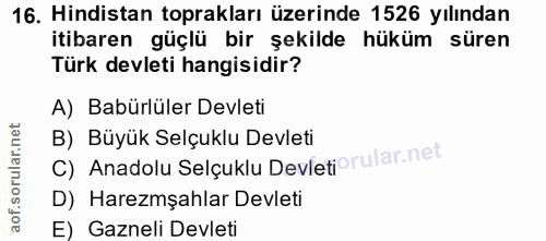 16. soru: Hindistan toprakları üzerinde 1526 yılından itibaren güçlü bir şekilde hüküm süren Türk devleti hangisidir? A) Babürl…