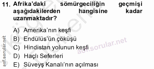 11. soru: Afrika'daki sömürgeciliğin geçmişi aşağıdakilerden hangisine kadar uzanmaktadır? A) Amerika'nın keşfi B) Endülüs'ün ç…