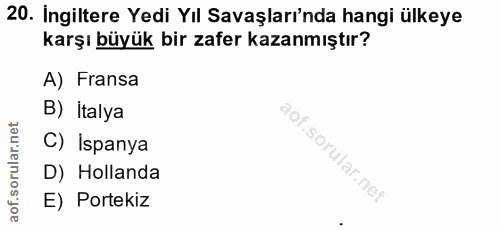 20. soru: İngiltere Yedi Yıl Savaşları'nda hangi ülkeye karşı büyük bir zafer kazanmıştır? A) Fransa B) Italya C) Ispanya D) Ho…