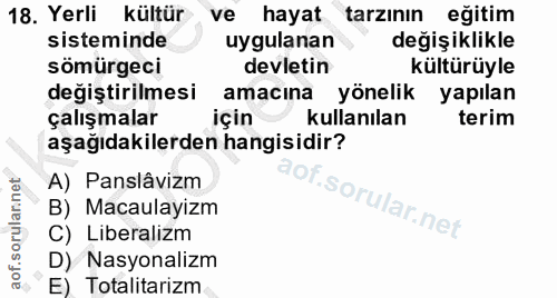 18. soru: Yerli kültür ve hayat tarzının eğitim sisteminde uygulanan değişiklikle sömürgeci devletin kültürüyle değiştirilmesi…