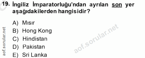19. soru: İngiliz İmparatorluğu'ndan ayrılan son yer aşağıdakilerden hangisidir? A) Mısır B) Hong Kong C) Hindistan D) Pakistan…