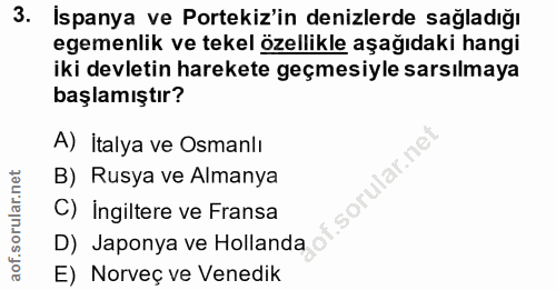 3. soru: İspanya ve Portekiz'in denizlerde sağladığı egemenlik ve tekel özellikle aşağıdaki hangi iki devletin harekete geçmes…