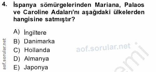 4. soru: İspanya sömürgelerinden Mariana, Palaos ve Caroline Adaları'nı aşağıdaki ülkelerden hangisine satmıştır? A) Ingiltere…