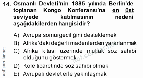 14. soru: Osmanlı Devleti'nin 1885 yılında Berlin'de toplanan Kongo Konferansi'na en üst seviyede katılmasının nedeni aşağıdaki…