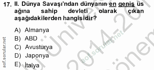 17. soru: II. Dünya Savaşı'ndan dünyanın en geniş üs ağına sahip devleti olarak çıkan aşağıdakilerden hangisidir? A) Almanya De…