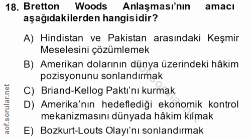 18. soru: Bretton Woods Anlaşması'nın amacı aşağıdakilerden hangisidir? A) Hindistan ve Pakistan arasındaki Keşmir Meselesini ç…