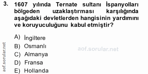 3. soru: 1607 yılında Ternate sultanı İspanyolları bölgeden uzaklaştırması karşılığında aşağıdaki devletlerden hangisinin yard…