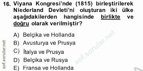 16. soru: Viyana Kongresi'nde (1815) birleştirilerek Niederland Devleti'ni oluşturan iki ülke aşağıdakilerden hangisinde birlik…