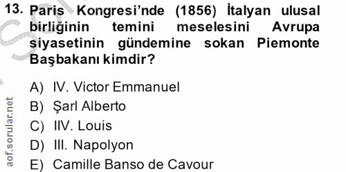 13. soru: Paris Kongresi'nde (1856) İtalyan ulusal birliğinin temini meselesini Avrupa siyasetinin gündemine sokan Piemonte Baş…