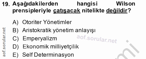19. soru: Aşağıdakilerden hangisi Wilson prensipleriyle çatışacak nitelikte değildir? A) Otoriter Yönetimler B) Aristokratik yö…