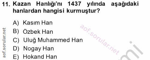 11. soru: Kazan Hanlığı'nı 1437 yılında aşağıdaki hanlardan hangisi kurmuştur? A) Kasım Han B) Özbek Han C) Uluğ Muhammed Han D…