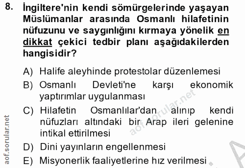 8. soru: Ingiltere'nin kendi sömürgelerinde yaşayan Müslümanlar arasında Osmanlı hilafetinin nüfuzunu ve saygınlığını kırmaya…