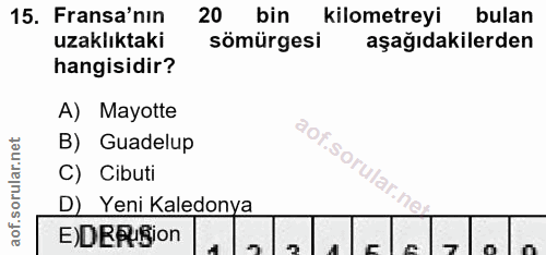15. soru: Fransa'nın 20 bin kilometreyi bulan uzaklıktaki sömürgesi aşağıdakilerden hangisidir? A) Mayotte B) Guadelup C) Cibut…