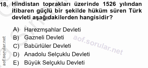 18. soru: Hindistan toprakları üzerinde 1526 yılından itibaren güçlü bir şekilde hüküm süren Türk devleti aşağıdakilerden hangi…