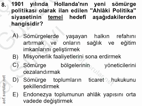 8. soru: 1901 yılında Hollanda'nın yeni sömürge politikası olarak ilan edilen "Ahlâki Politika" siyasetinin temel hedefi aşağı…