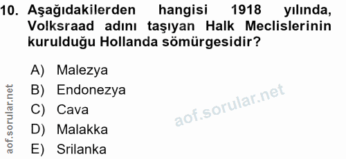 10. soru: Aşağıdakilerden hangisi 1918 yılında, Volksraad adını taşıyan Halk Meclislerinin kurulduğu Hollanda sömürgesidir? A)…