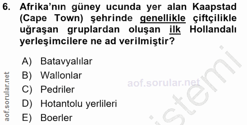 6. soru: Afrika'nın güney ucunda yer alan Kapstad (Cape Town) şehrinde genellikle çiftçilikle uğraşan gruplardan oluşan ilk Ho…