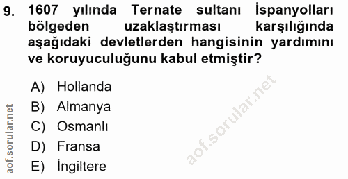 9. soru: 1607 yılında Ternate sultanı İspanyolları bölgeden uzaklaştırması karşılığında aşağıdaki devletlerden hangisinin yard…