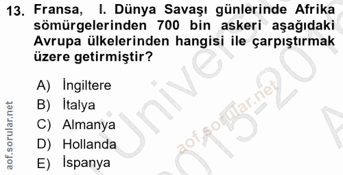 13. soru: Fransa, I. Dünya Savaşı günlerinde Afrika sömürgelerinden 700 bin askeri aşağıdaki Avrupa ülkelerinden hangisi ile ça…