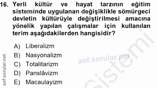 16. soru: Yerli kültür ve hayat tarzının egitim sisteminde uygulanan değişiklikle sömürgeci devletin kültürüyle değiştirilmesi…