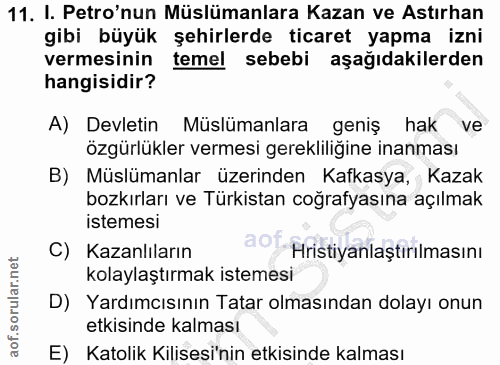 11. soru: I. Petro'nun Müslümanlara Kazan ve Astırhan gibi büyük şehirlerde ticaret yapma izni vermesinin temel sebebi aşağıdak…