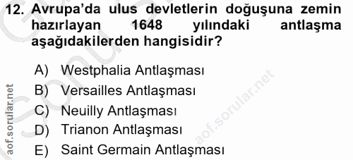 12. soru: Avrupa'da ulus devletlerin doğuşuna zemin hazırlayan 1648 yılındaki antlaşma aşağıdakilerden hangisidir? A) Westphali…