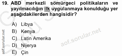 19. soru: ABD merkezli sömürgeci politikaların ve yayılmacılığın ilk uygulanmaya konulduğu yer aşağıdakilerden hangisidir? A) L…