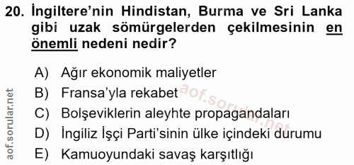 20. soru: İngiltere'nin Hindistan, Burma ve Sri Lanka gibi uzak sömürgelerden çekilmesinin en önemli nedeni nedir? A) Ağır ekon…