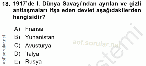 18. soru: 1917'de I. Dünya Savaşı'ndan ayrılan ve gizli antlaşmaları ifşa eden devlet aşağıdakilerden hangisidir? A) Fransa B)…