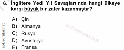 6. soru: İngiltere Yedi Yıl Savaşları'nda hangi ülkeye karşı büyük bir zafer kazanmıştır? A) Çin B) Almanya C) Rusya D) Avustu…