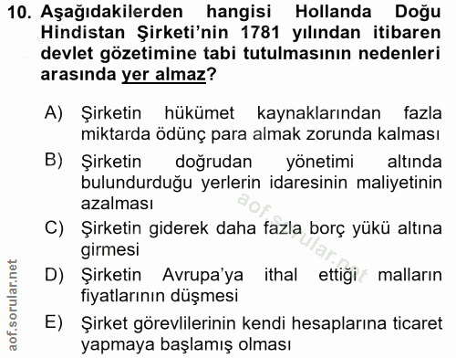 10. soru: Aşağıdakilerden hangisi Hollanda Doğu Hindistan Şirketi'nin 1781 yılından itibaren devlet gözetimine tabi tutulmasını…