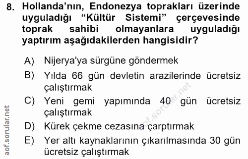 8. soru: Hollanda'nın, Endonezya toprakları üzerinde uyguladığı "Kültür Sistemi" çerçevesinde toprak sahibi olmayanlara uygula…