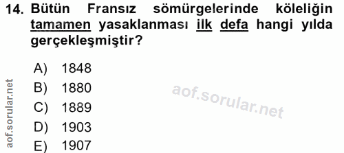 14. soru: Bütün Fransız sömürgelerinde köleliğin tamamen yasaklanması ilk defa hangi yılda gerçekleşmiştir? A) 1848 B) 1880 C)…