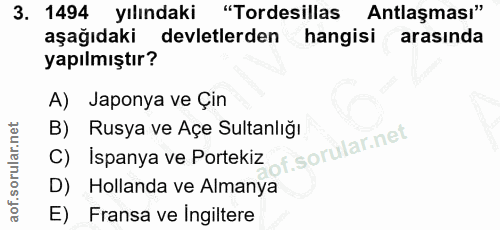 3. soru: 1494 yılındaki "Tordesillas Antlaşması" aşağıdaki devletlerden hangisi arasında yapılmıştır? A) Japonya ve Çin B) Rus…