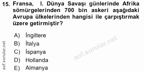 15. soru: Fransa, I. Dünya Savaşı günlerinde Afrika sömürgelerinden 700 bin askeri aşağıdaki Avrupa ülkelerinden hangisi ile ça…