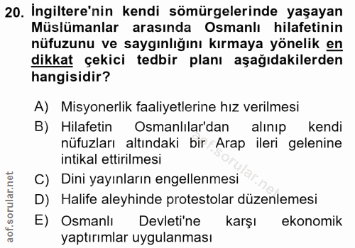 20. soru: Ingiltere'nin kendi sömürgelerinde yaşayan Müslümanlar arasında Osmanlı hilafetinin nüfuzunu ve saygınlığını kırmaya…