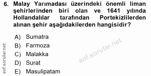 6. soru: Malay Yarımadası üzerindeki önemli liman şehirlerinden biri olan ve 1641 yılında Hollandalılar tarafından Portekizlil…
