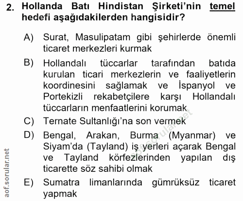 2. soru: Hollanda Batı Hindistan Şirketi'nin temel hedefi aşağıdakilerden hangisidir? A) Surat, Masulipatam gibi şehirlerde ön…