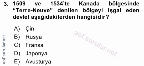 3. soru: 1509 ve 1534'te Kanada bölgesinde "Terre-Neuve" denilen bölgeyi işgal eden devlet aşağıdakilerden hangisidir? A) Çin…