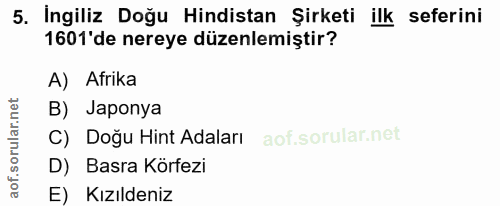 5. soru: İngiliz Doğu Hindistan Şirketi ilk seferini 1601'de nereye düzenlemiştir? A) Afrika B) Japonya C) Doğu Hint Adaları D…