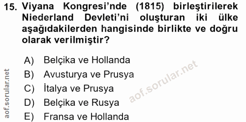 15. soru: Viyana Kongresi'nde (1815) birleştirilerek Niederland Devleti'ni oluşturan iki ülke aşağıdakilerden hangisinde birlik…