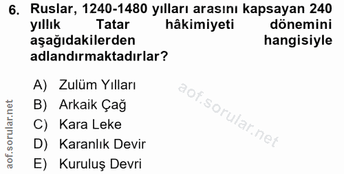 6. soru: Ruslar, 1240-1480 yılları arasını kapsayan 240 yıllık Tatar hâkimiyeti dönemini aşağıdakilerden hangisiyle adlandırma…
