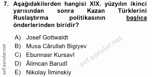 7. soru: Aşağıdakilerden hangisi XIX. yüzyılın ikinci yarısından sonra Kazan Türklerini Ruslaştırma politikasının başlıca önde…
