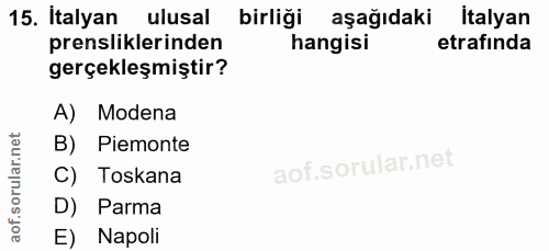 15. soru: İtalyan ulusal birliği aşağıdaki italyan prensliklerinden hangisi etrafında gerçekleşmiştir? A) Modena B) Piemonte C)…