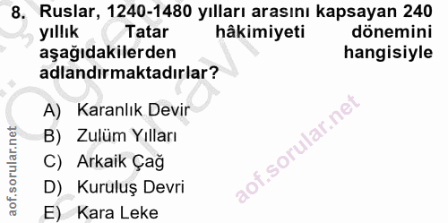 8. soru: Ruslar, 1240-1480 yılları arasını kapsayan 240 yıllık Tatar hâkimiyeti dönemini aşağıdakilerden hangisiyle adlandırma…