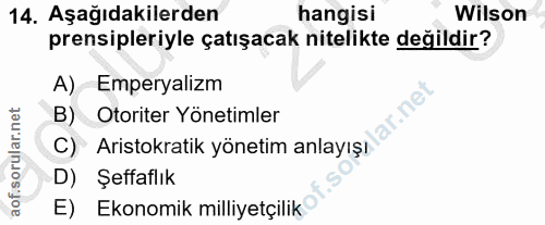 14. soru: Aşağıdakilerden hangisi Wilson prensipleriyle çatışacak nitelikte değildir? A) Emperyalizm B) Otoriter Yönetimler C)…